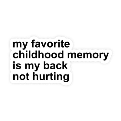 My Favorite Childhood Memory Is My Back Not Hurting Sticker
