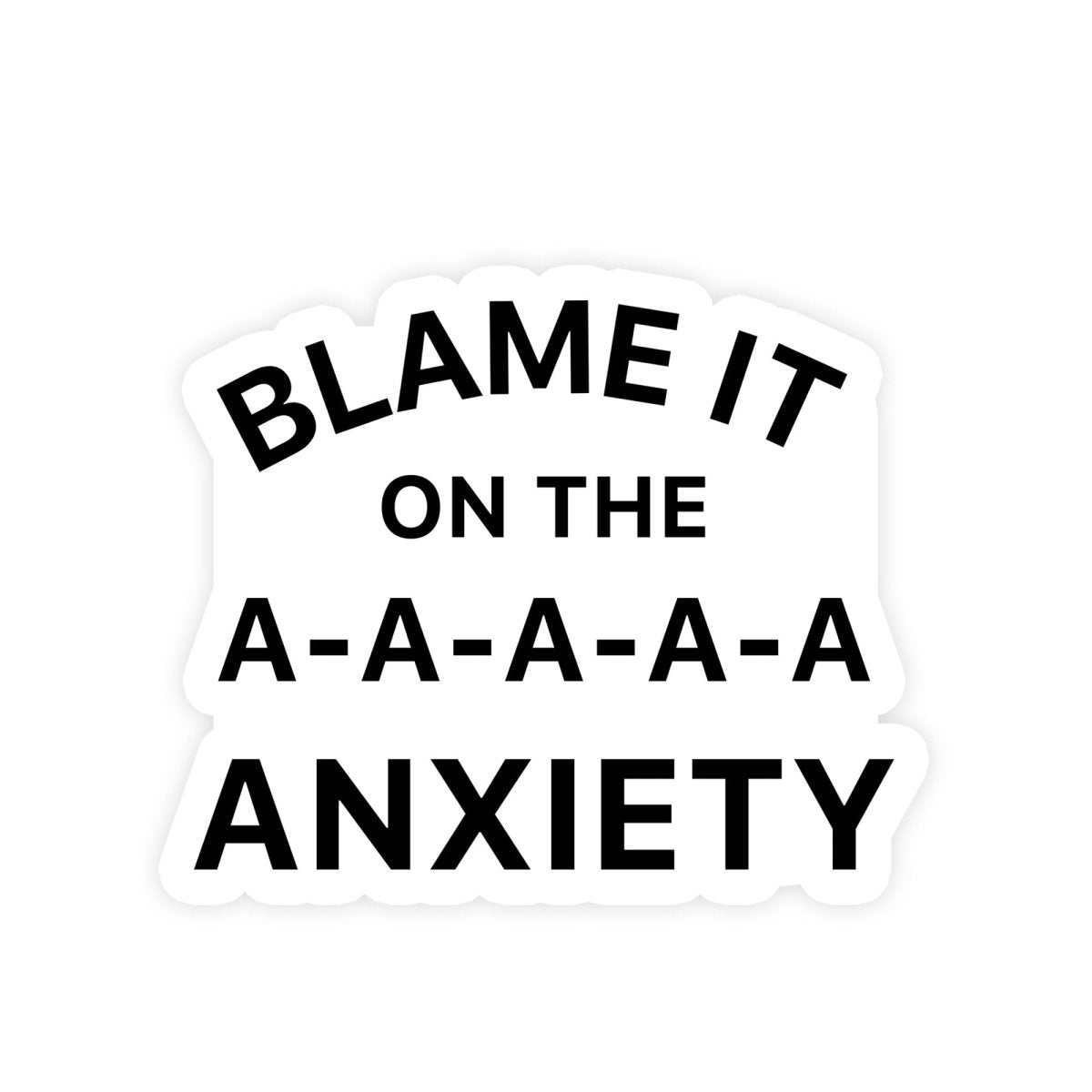 Blame It On The AAAA Anxiety Parody Sticker - stickerbull