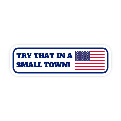 Try That In A Small Town Patriotic American Sticker - stickerbullTry That In A Small Town Patriotic American StickerStickersstickerbullstickerbullTaylor_SmallTownUSATry That In A Small Town Patriotic American Sticker
