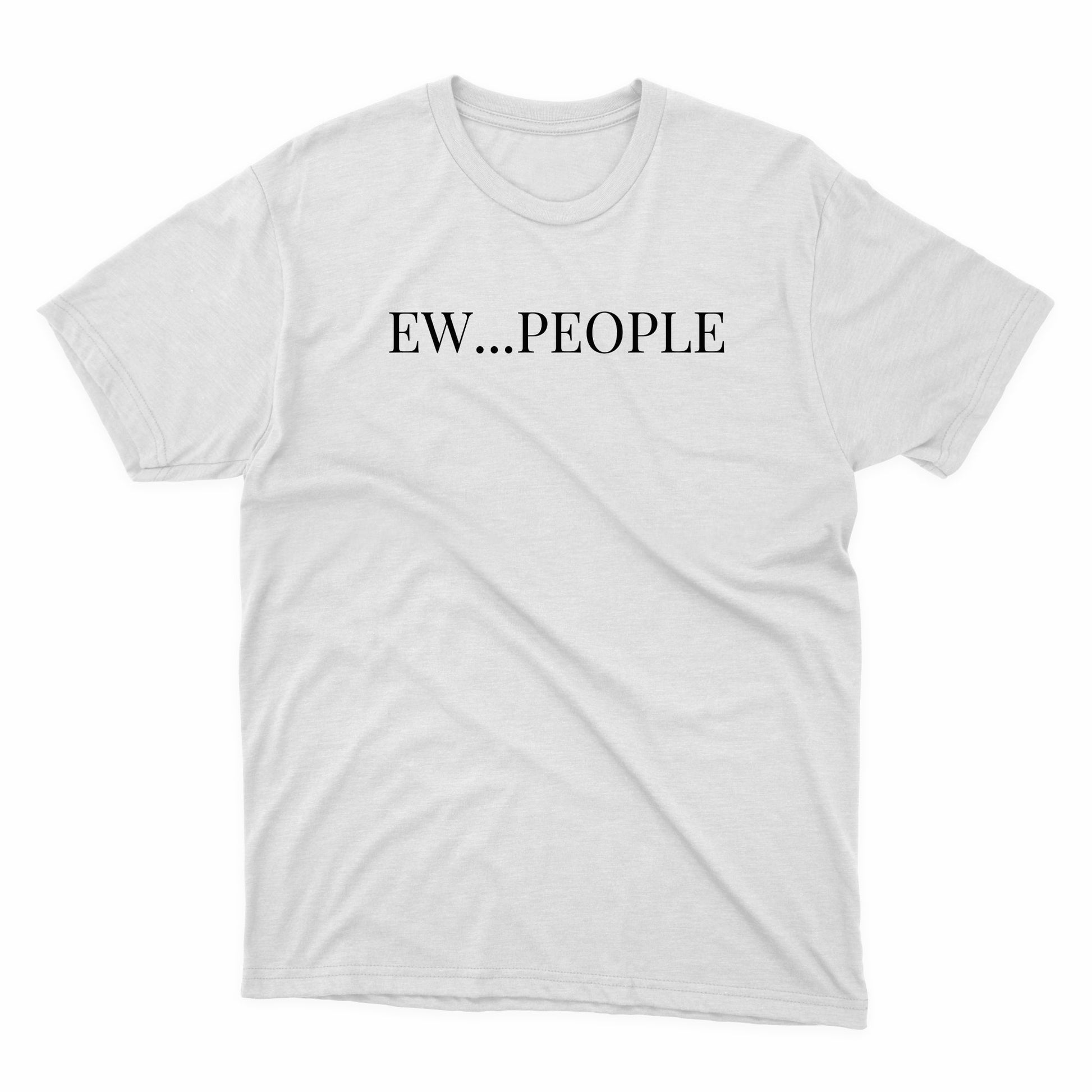 a white t - shirt that says ew people