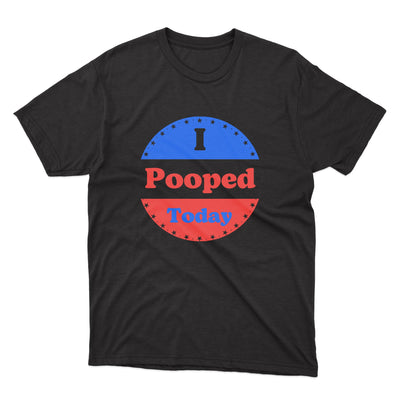 a black t - shirt with the words pooped today on it