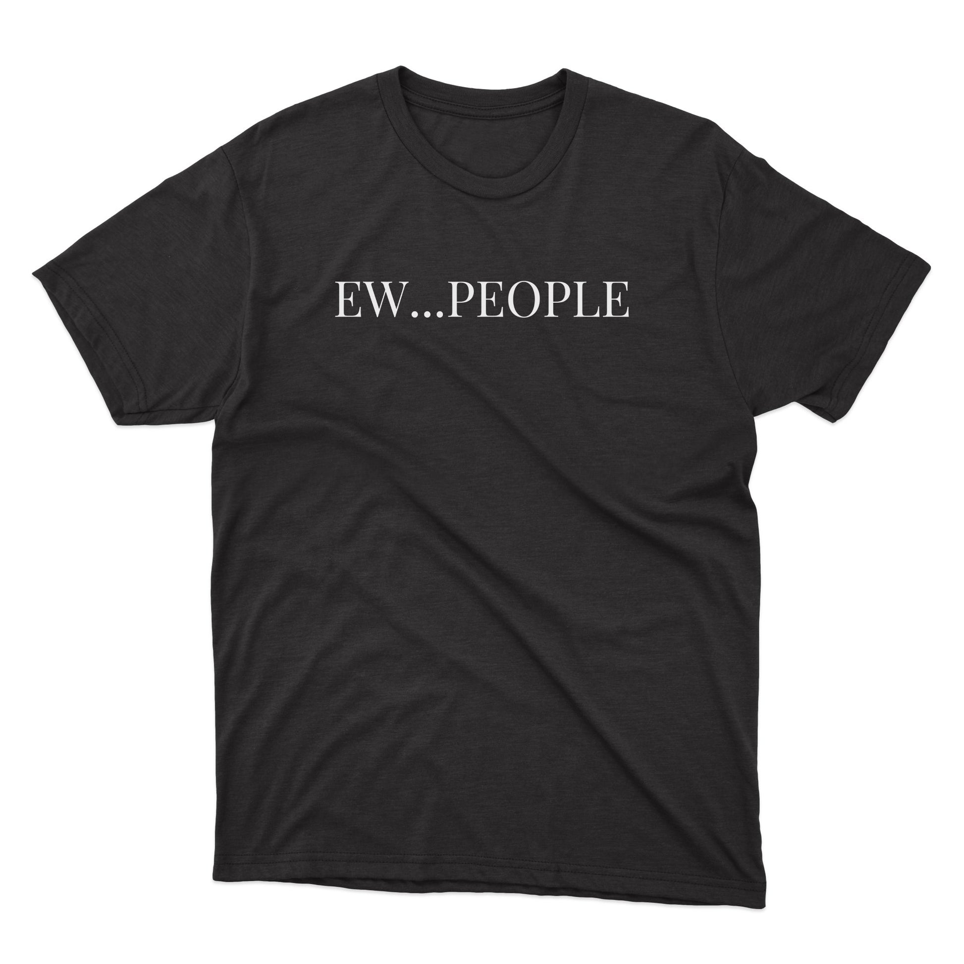 a black t - shirt that says ew people