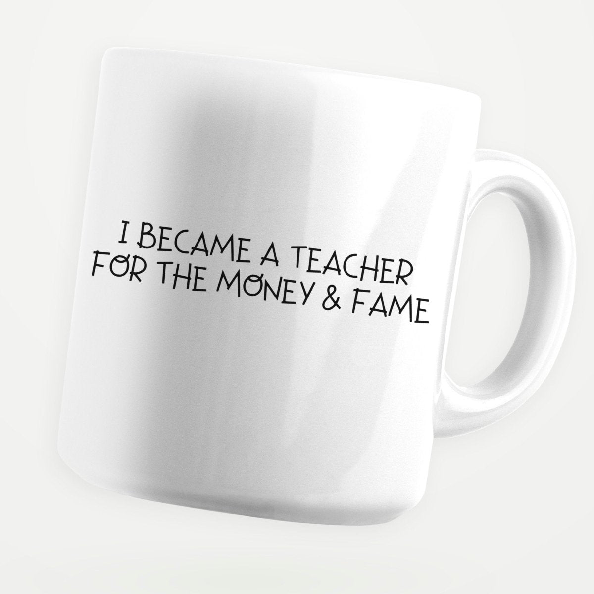 Became A Teacher For Money And Fame 11oz Coffee Mug - stickerbullBecame A Teacher For Money And Fame 11oz Coffee MugMugsstickerbullstickerbullMug_BecameATeacherForMoney_FameBecame A Teacher For Money And Fame 11oz Coffee Mug