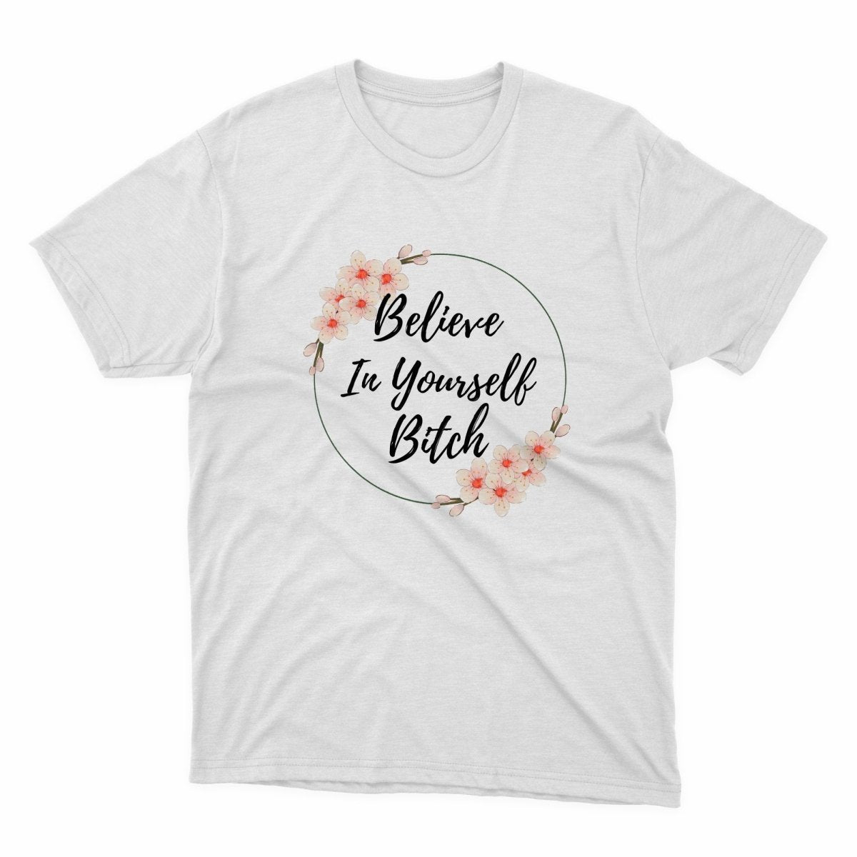 Believe In Yourself Bitch Shirt - stickerbullBelieve In Yourself Bitch ShirtShirtsPrintifystickerbull11854541831013365017WhiteSa white t - shirt with the words believe in yourself bitch on it