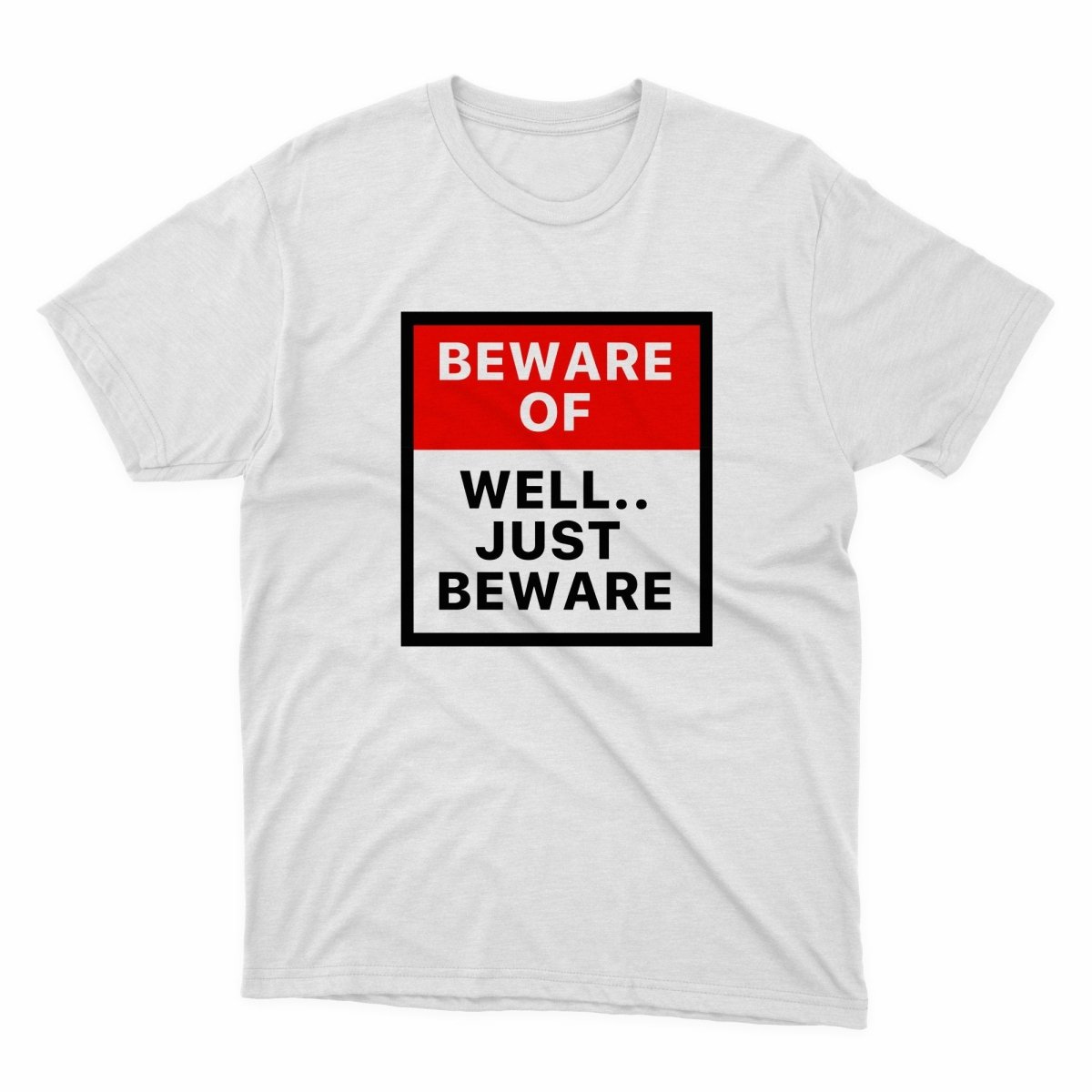 Beware Of, Well Just Beware Shirt - stickerbullBeware Of, Well Just Beware ShirtShirtsPrintifystickerbull28724434481937088026WhiteSa white t - shirt that says beware of well just beware