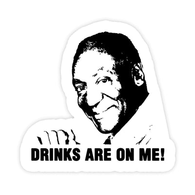 Bill Cosby "Drinks Are On Me" Parody Meme Sticker - stickerbullBill Cosby "Drinks Are On Me" Parody Meme StickerRetail StickerstickerbullstickerbullBillCosby_#204Bill Cosby "Drinks Are On Me" Parody Meme Sticker