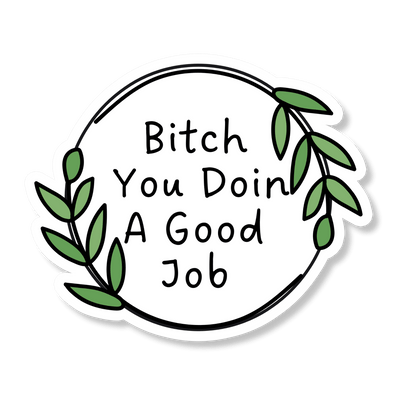 Bitch You Doin A Good Job Meme Sticker - Sticker Bull white and green sticker mental health meme sticker