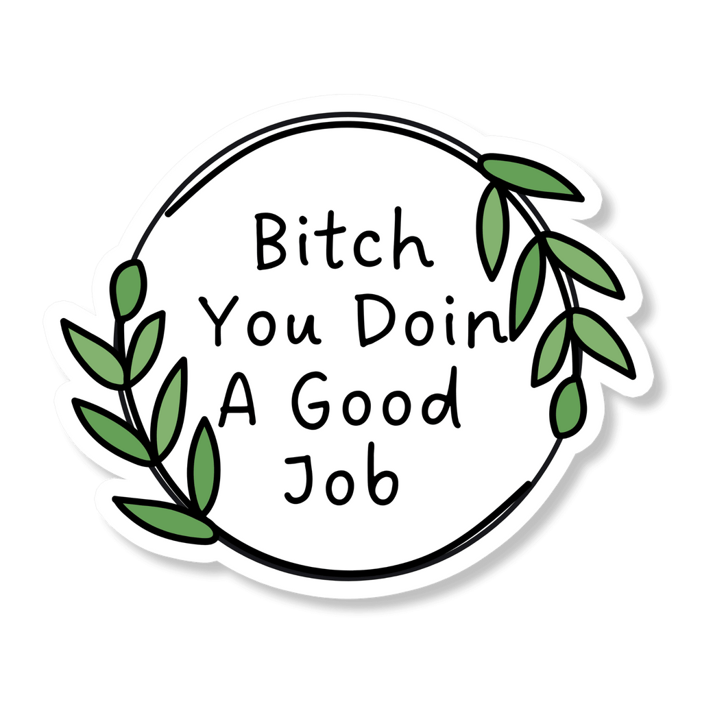 Bitch You Doin' A Good Job Stickers - Little Dog Paper Company