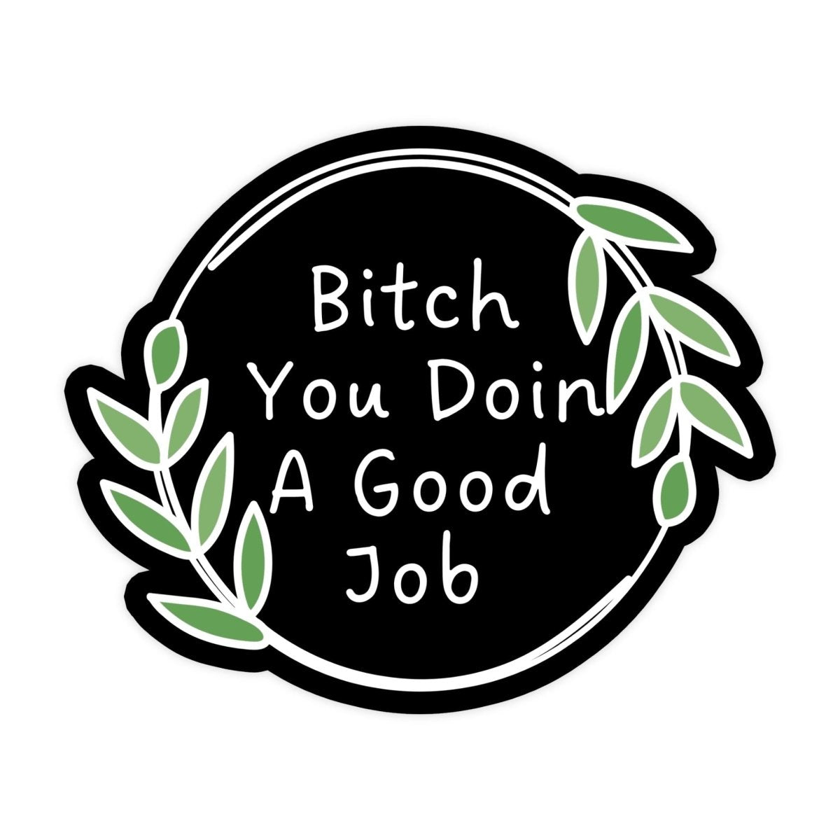 Bitch You Doin A Good Job Motivational Meme Sticker - stickerbull