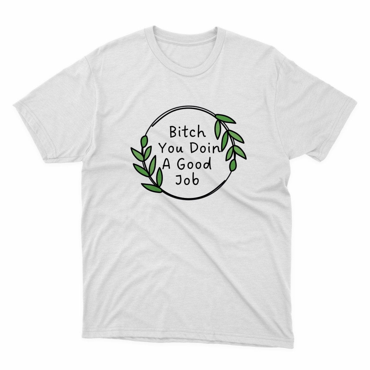 Bitch You Doing A Good Job Shirt - stickerbullBitch You Doing A Good Job ShirtShirtsPrintifystickerbull84793585259616889840WhiteSa white t - shirt with the words bitch you doin't a good job