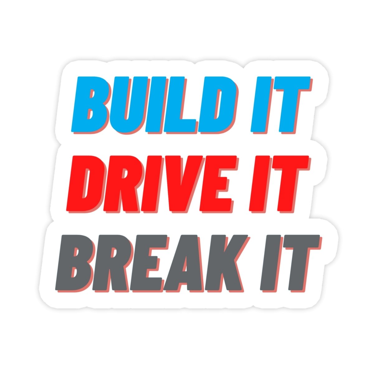 Build It Drive It Break It Bumper Sticker - stickerbull