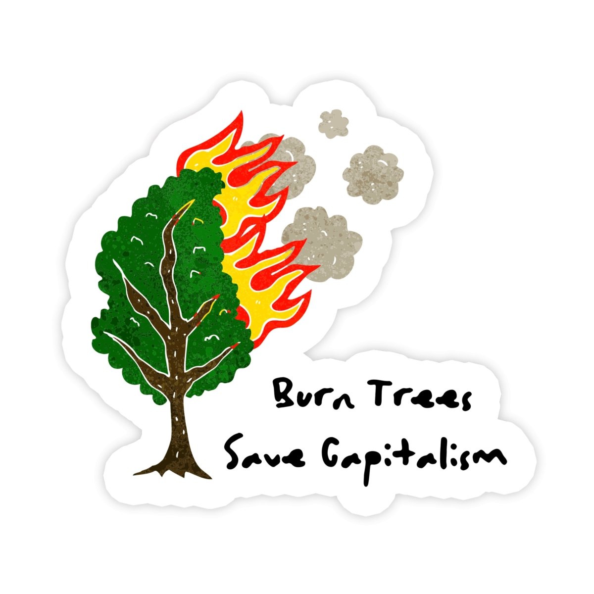 Burn Trees Save Capitalism Sticker - stickerbull