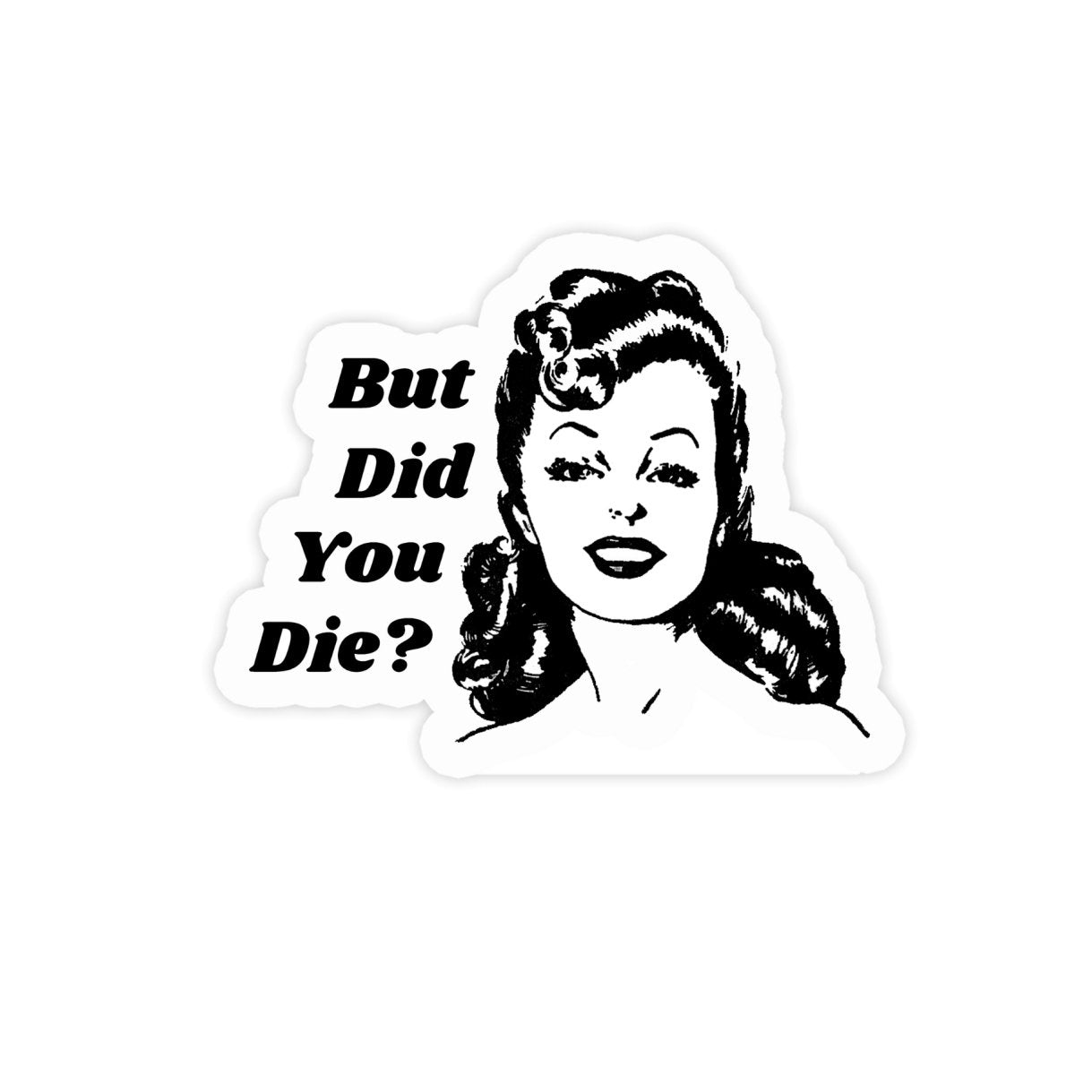 But Did You Die? Vintage Style Sticker - stickerbullBut Did You Die? Vintage Style StickerRetail StickerstickerbullstickerbullDidYouDie_But Did You Die? Vintage Style Sticker