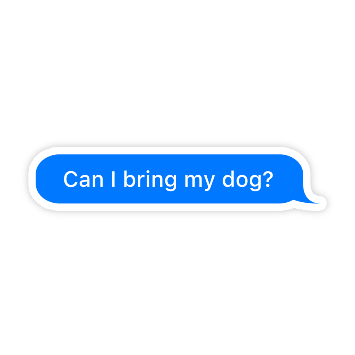 Can I Bring My Dog Message Meme Sticker - stickerbullCan I Bring My Dog Message Meme StickerRetail StickerstickerbullstickerbullBringMyDog_Can I Bring My Dog Message Meme Sticker