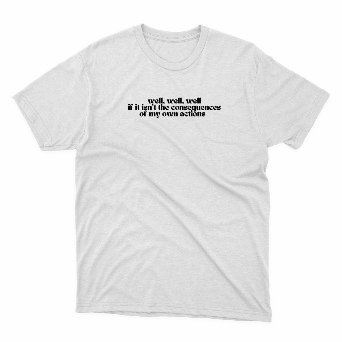 Consequences Of My Own Actions Shirt - stickerbullConsequences Of My Own Actions ShirtShirtsPrintifystickerbull27199001930606089975WhiteSa white t - shirt with a quote on it