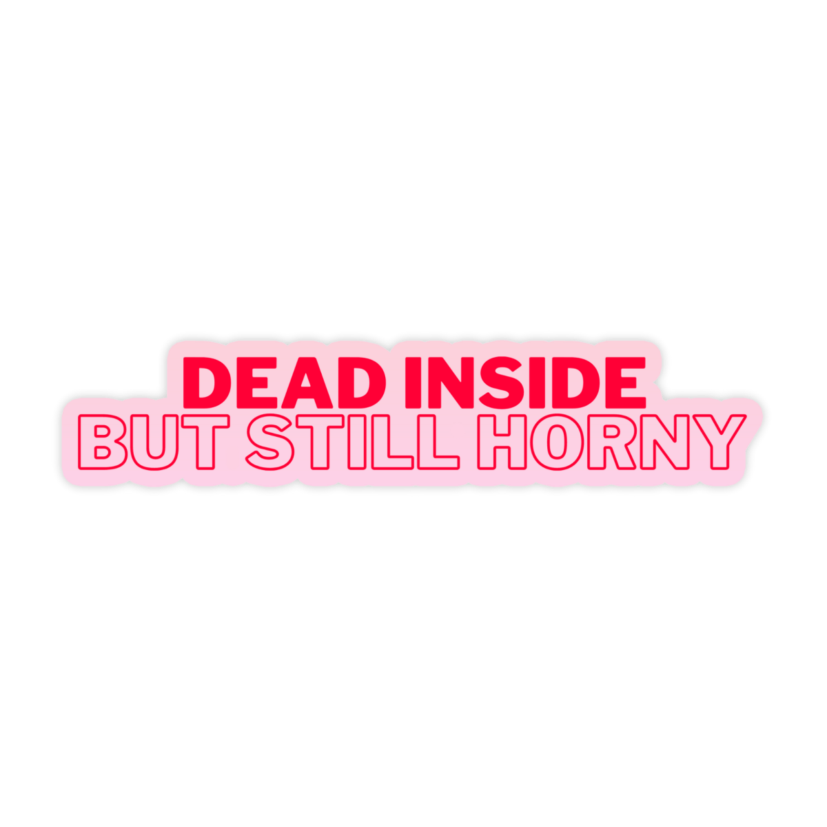 Dead Inside But Still Horny Funny Meme Sticker - stickerbull