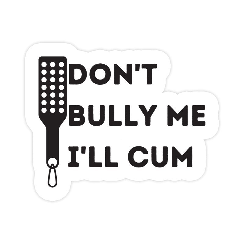 Don't Bully Me I'll Cum Funny BDSM Sticker - stickerbullDon't Bully Me I'll Cum Funny BDSM StickerRetail StickerstickerbullstickerbullDon't Bully Me I'll Cum Funny BDSM Sticker