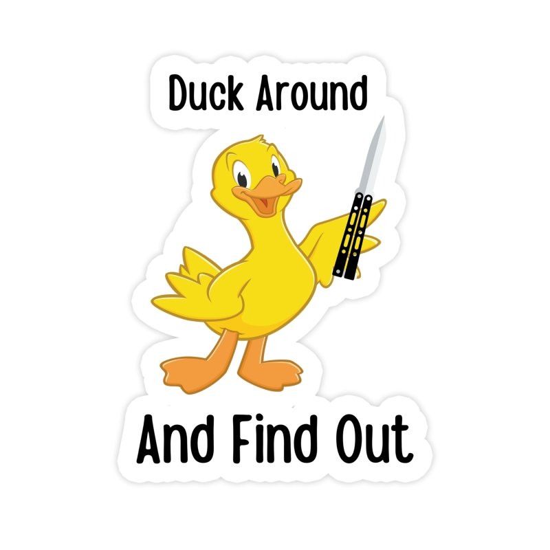 Duck Around And Find Out Funny Meme Sticker - stickerbullDuck Around And Find Out Funny Meme StickerRetail StickerstickerbullstickerbullDuck Around And Find Out Funny Meme Sticker