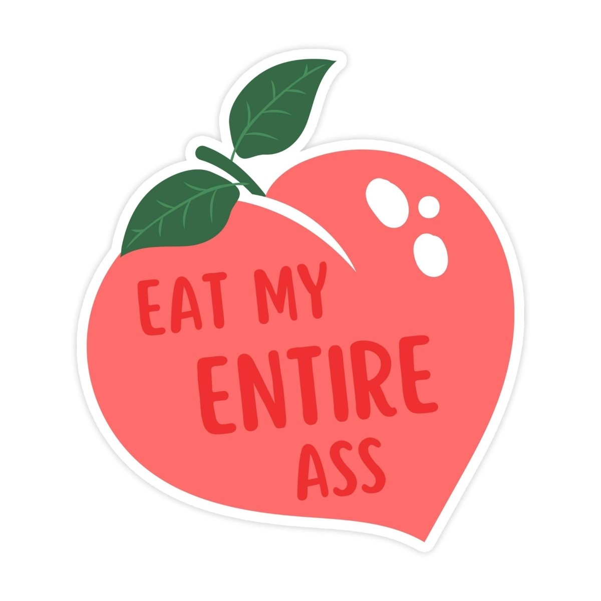 Eat My Entire Ass Sticker Peach Sticker - stickerbull