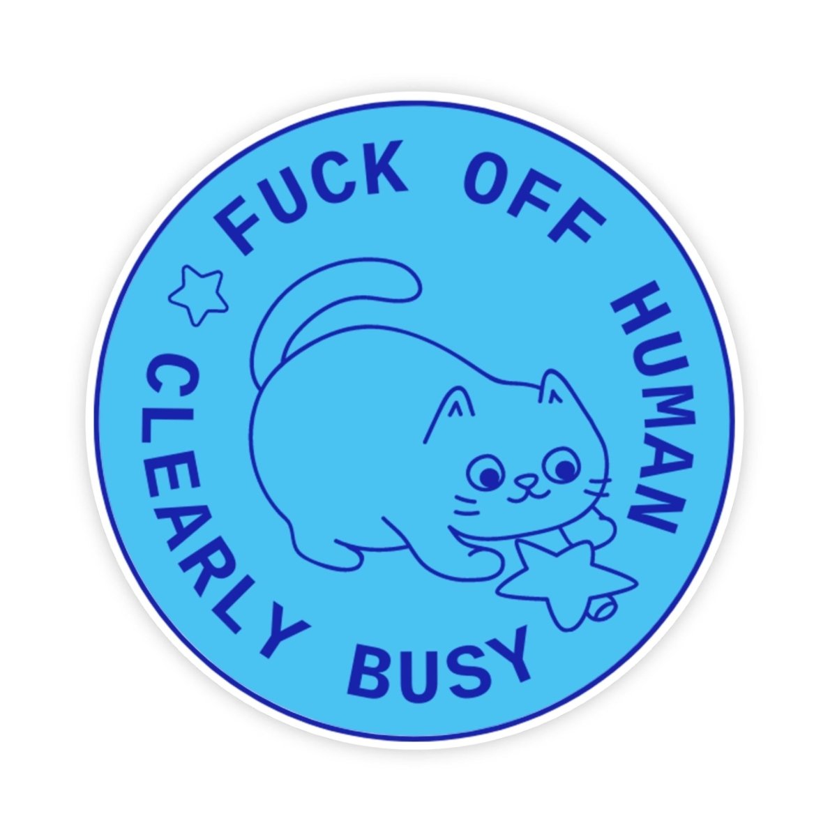 Fuck Off Human Clearly Busy Cat Sticker - stickerbull