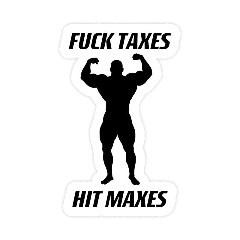 Fuck Taxes Hit Maxes Funny BodyBuilding Sticker - stickerbull