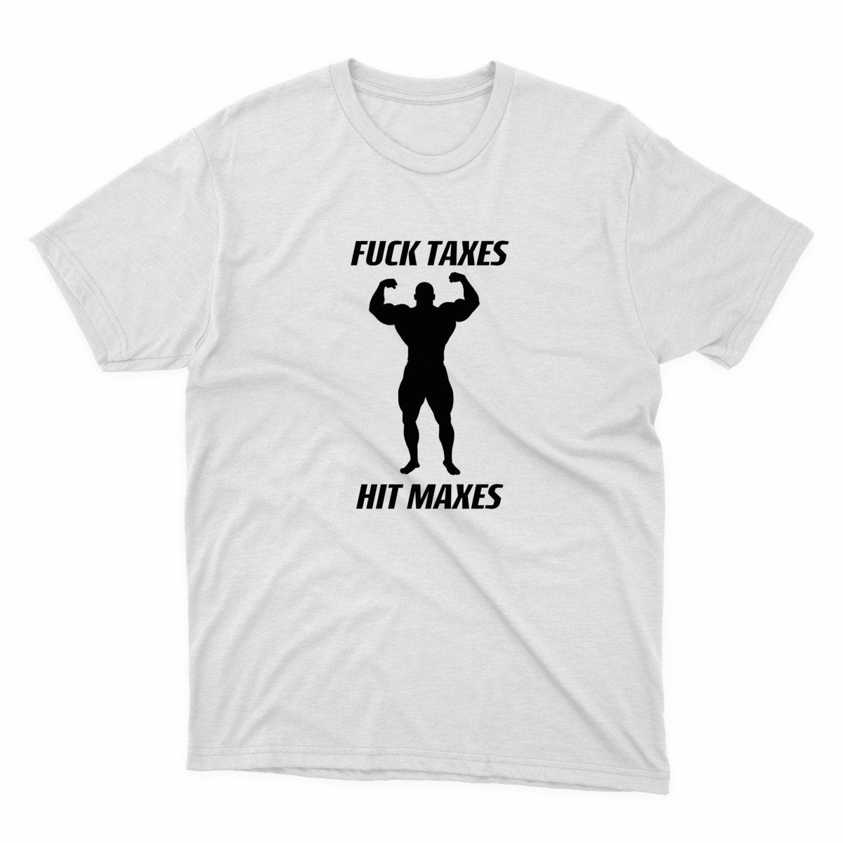 Fuck Taxes Hit Maxes Shirt - stickerbullFuck Taxes Hit Maxes ShirtShirtsPrintifystickerbull61443967338163457551WhiteSa white t - shirt with a silhouette of a man lifting a barbell