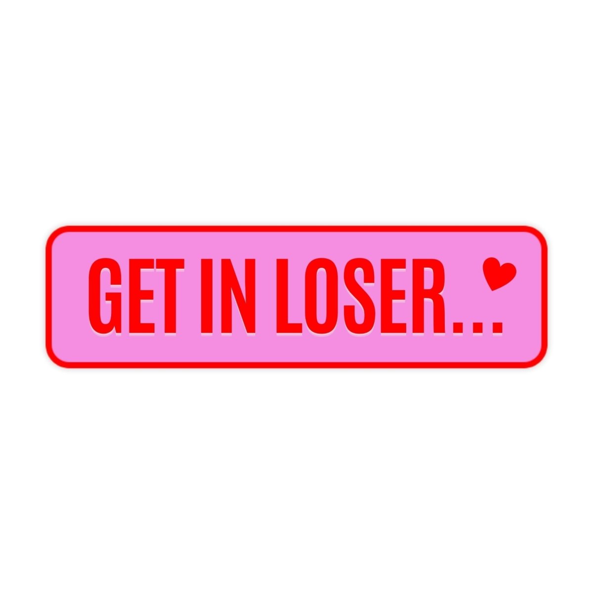 Get In Loser Bumper Sticker - stickerbull