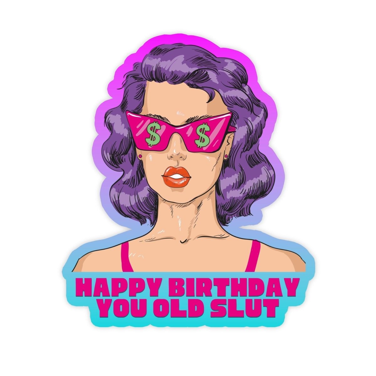 Happy Birthday You Old Slut Retro Vaporwave Sticker - stickerbullHappy Birthday You Old Slut Retro Vaporwave StickerRetail StickerstickerbullstickerbullTaylor_OldSlut [#227]Vaporwave Retro illustration of a women wearing money sunglasses and a purple and blue gradient border the text reads "happy birthday you old slut" this is a birthday sticker