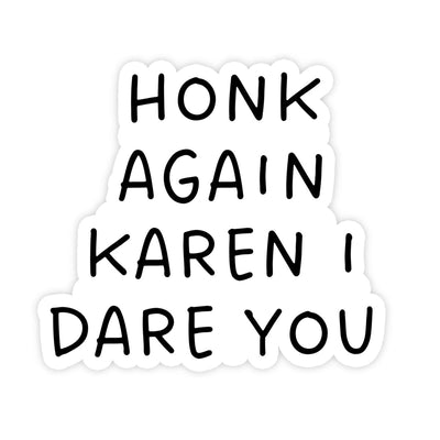 Honk Again Karen I Dare You Bumper Sticker - stickerbullHonk Again Karen I Dare You Bumper StickerRetail StickerstickerbullstickerbullTaylor_HonkKaren [#223]A sticker that is of text reading "Honk Again Karen I Dare You" a funny insult on karens driving their cars