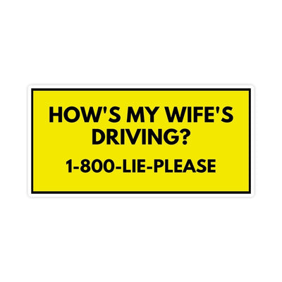 How's My Wife's Driving Funny Bumper Sticker - stickerbullHow's My Wife's Driving Funny Bumper StickerRetail StickerstickerbullstickerbullTaylor_HowIsMyWifeDriving [#233]A humorous bumper sticker that says "How's My Wife's Driving? 1-800-PLEASE-LIE".