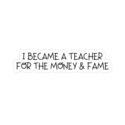 I Became A Teacher For The Money And Fame Sticker - stickerbullI Became A Teacher For The Money And Fame StickerRetail StickerstickerbullstickerbullTaylor_TeacherFameI Became A Teacher For The Money And Fame Sticker