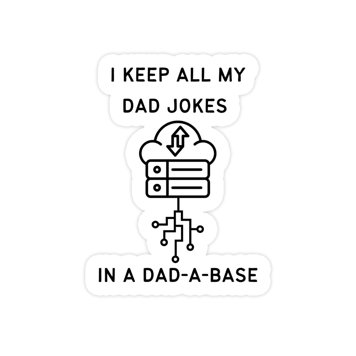 I Keep My Dad Jokes In A Dad-A-Base Sticker - stickerbull