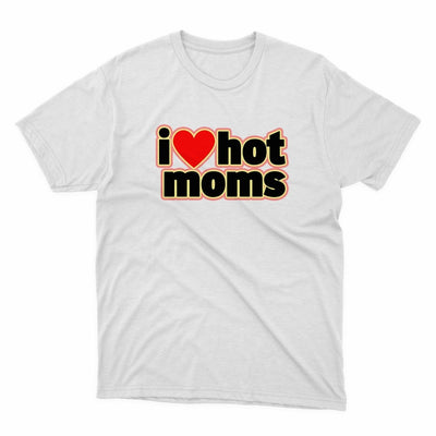 I Love Hot Moms Shirt - stickerbullI Love Hot Moms ShirtShirtsPrintifystickerbull16657757459773280972WhiteSa white t - shirt that says i love hot moms
