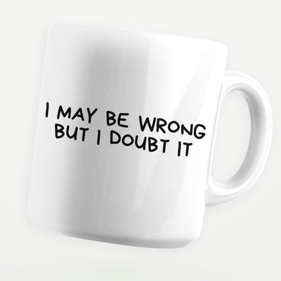 I May Be Wrong But I Doubt It 11oz Coffee Mug - stickerbullI May Be Wrong But I Doubt It 11oz Coffee MugMugsstickerbullstickerbullMug_IMayBeWrongButIDoubtItI May Be Wrong But I Doubt It 11oz Coffee Mug