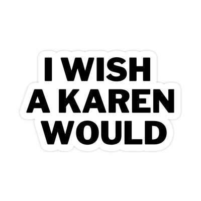 I Wish A Karen Would Funny Sticker - stickerbullI Wish A Karen Would Funny StickerRetail StickerstickerbullstickerbullTaylor_WishKaren "I Wish A Karen Would" vinyl sticker. Its waterproof and long-lasting material