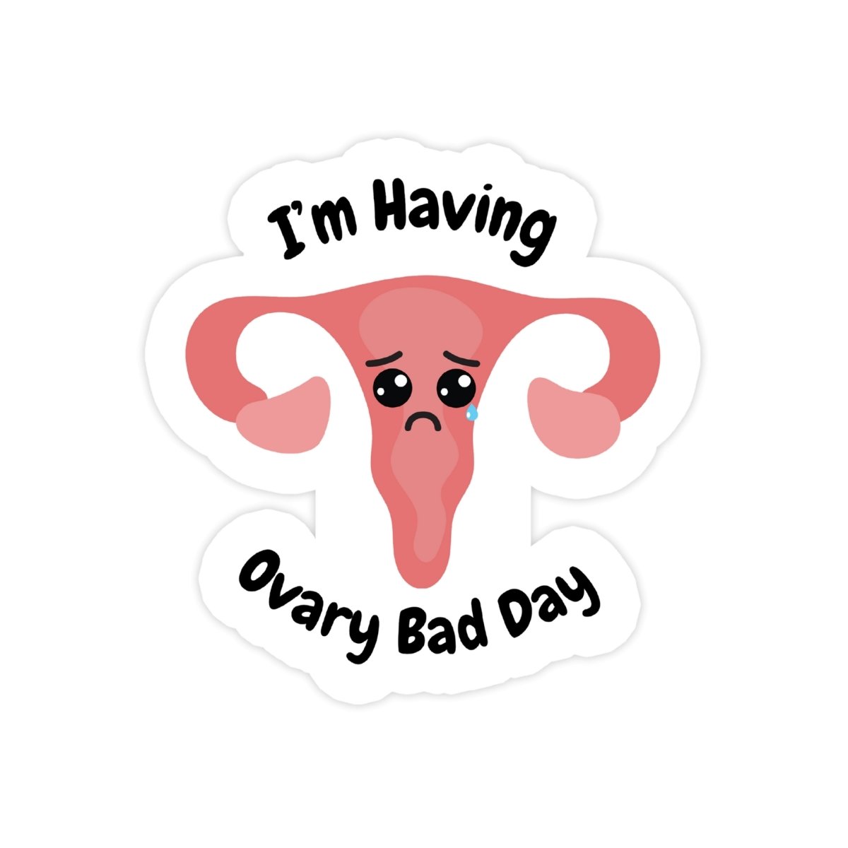 I'm Having Ovary Bad Day Menstrual Sticker - stickerbull