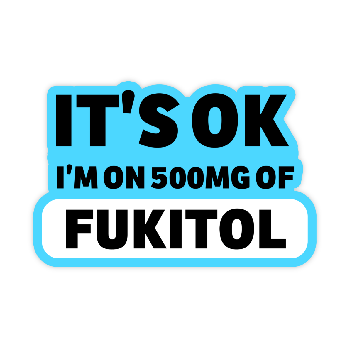 I'm On 500mg Of FUKITOL Sticker - stickerbull