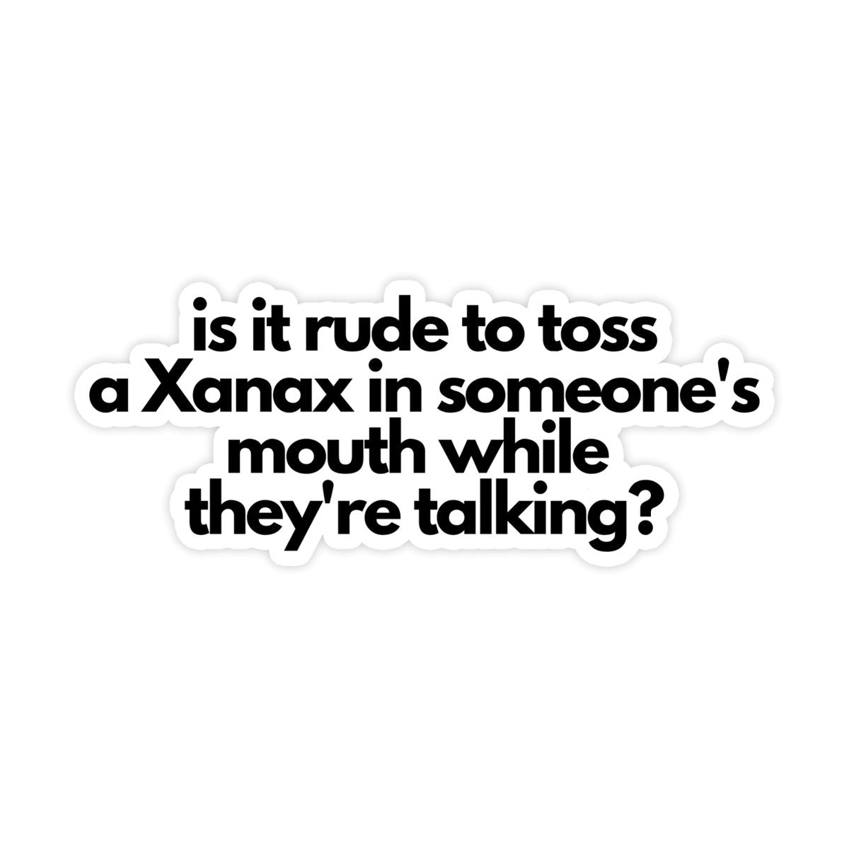 Is It Rude To Pop A Xanax Sticker - stickerbull