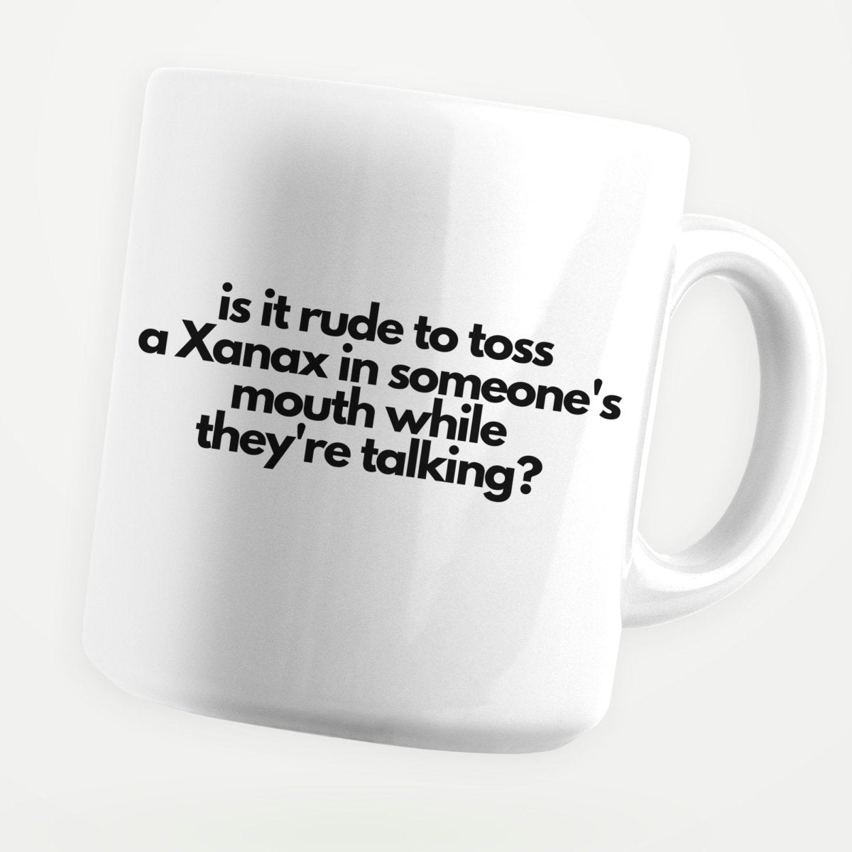 Is It Rude To Toss Xanax In Someone's Mouth 11oz Coffee Mug - stickerbullIs It Rude To Toss Xanax In Someone's Mouth 11oz Coffee MugMugsstickerbullstickerbullMug_IsItRudeToTossXanaxInSomeone'sMouthIs It Rude To Toss Xanax In Someone's Mouth 11oz Coffee Mug