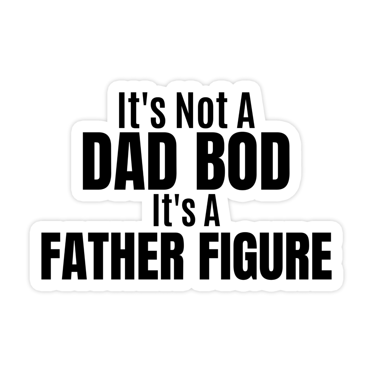 It's Not A Dad Bod It's A Father Figure Sticker - stickerbull