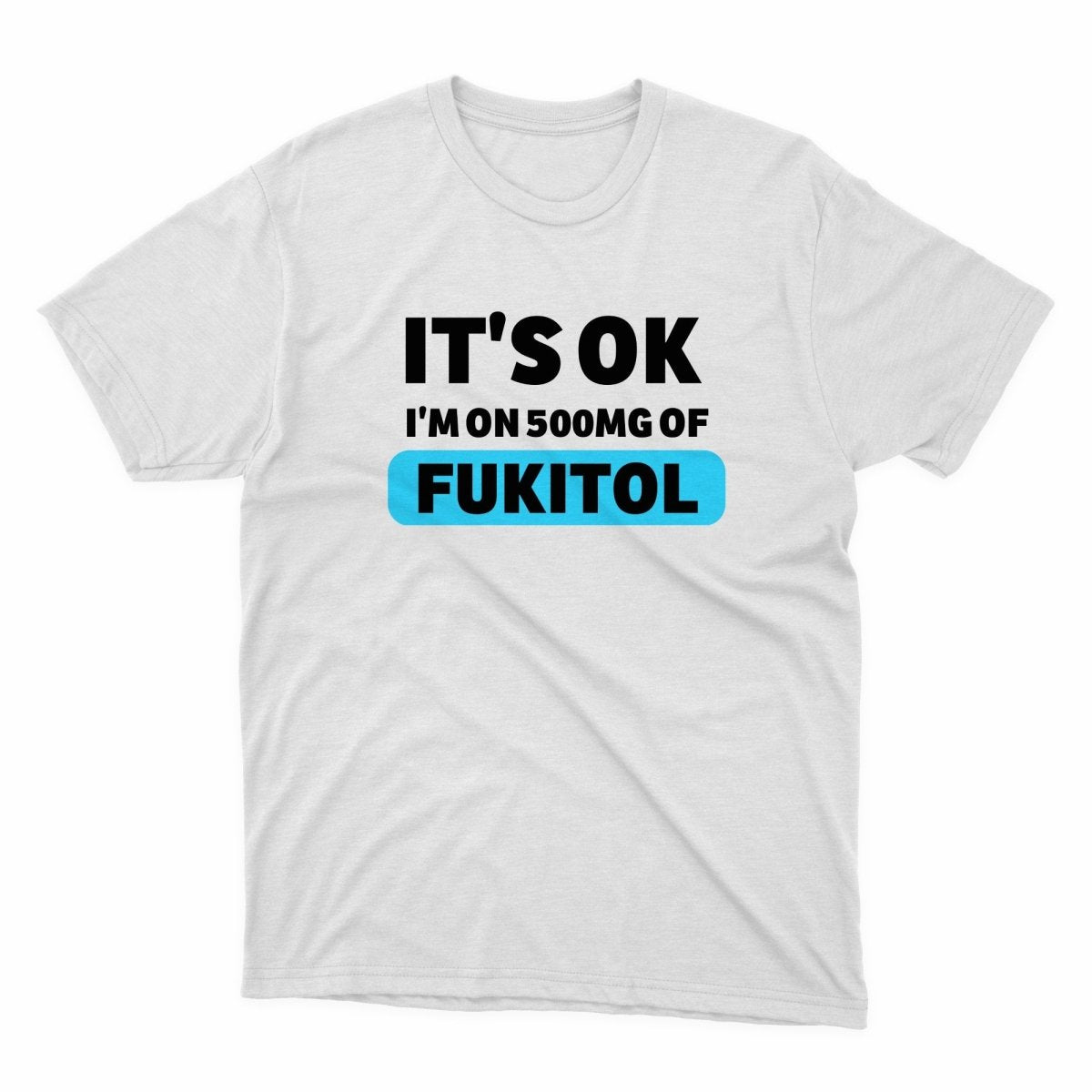 It's Ok I'm On 500mg Of Fukitol Shirt - stickerbullIt's Ok I'm On 500mg Of Fukitol ShirtShirtsPrintifystickerbull17551810428679497099WhiteSa white t - shirt that says it's ok i'm on 500