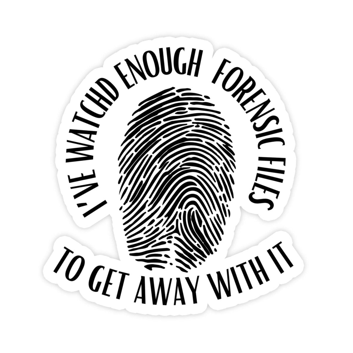 I've Watched Enough Forensic Files True Crime Sticker - stickerbull