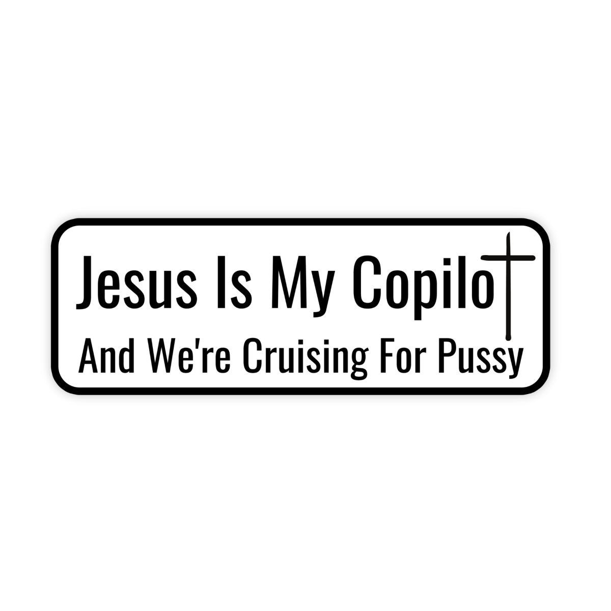 Jesus Is My Copilot And We're Cruising For Pussy Sticker - stickerbull