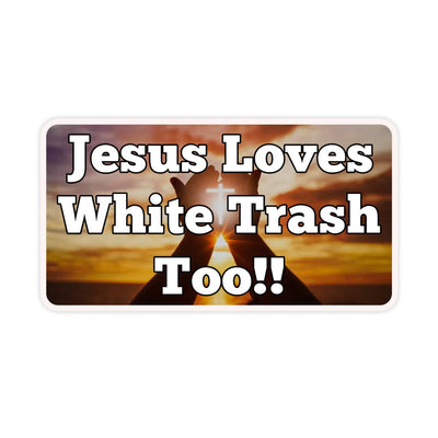 Jesus Loves White Trash Too Sticker - stickerbullJesus Loves White Trash Too StickerRetail StickerstickerbullstickerbullTaylor_JesusWhiteTrash [#208]Jesus Loves White Trash Too Sticker