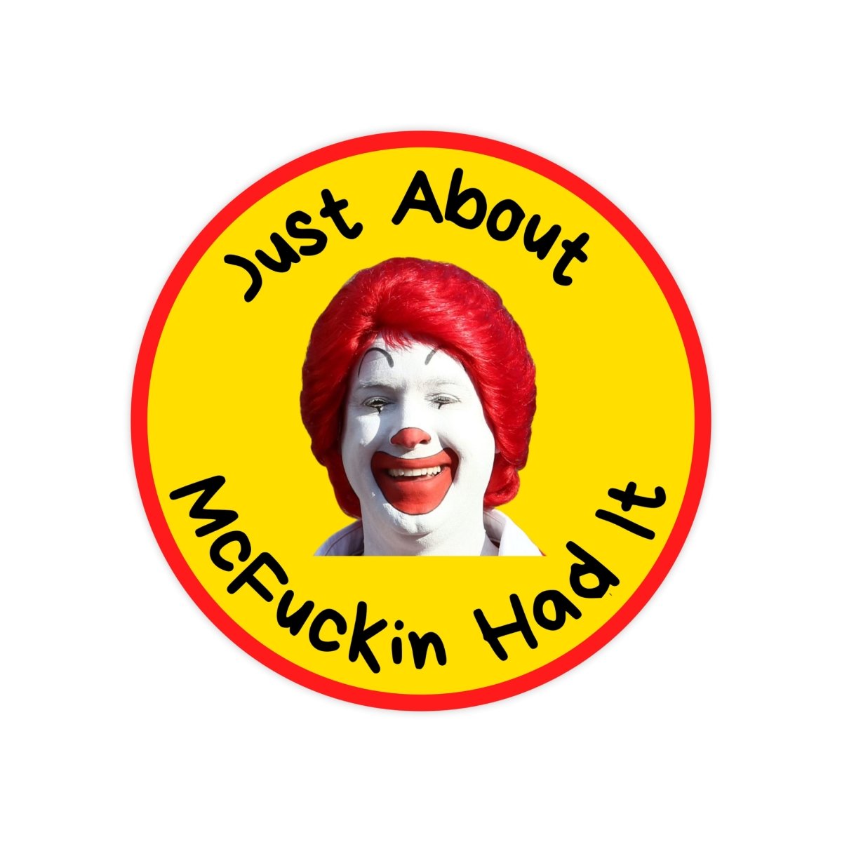 Just About McFuckin Had It Parody Sticker - stickerbull