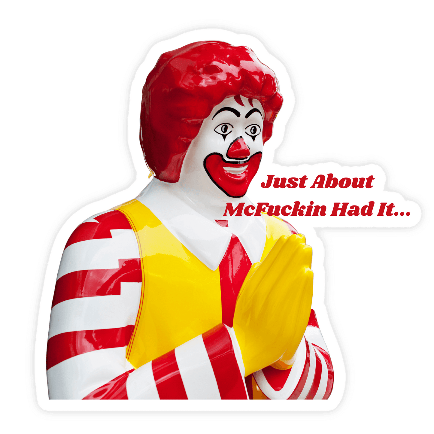 Ronald mcdonald sticker looking character saying I've just about mcfucking had it