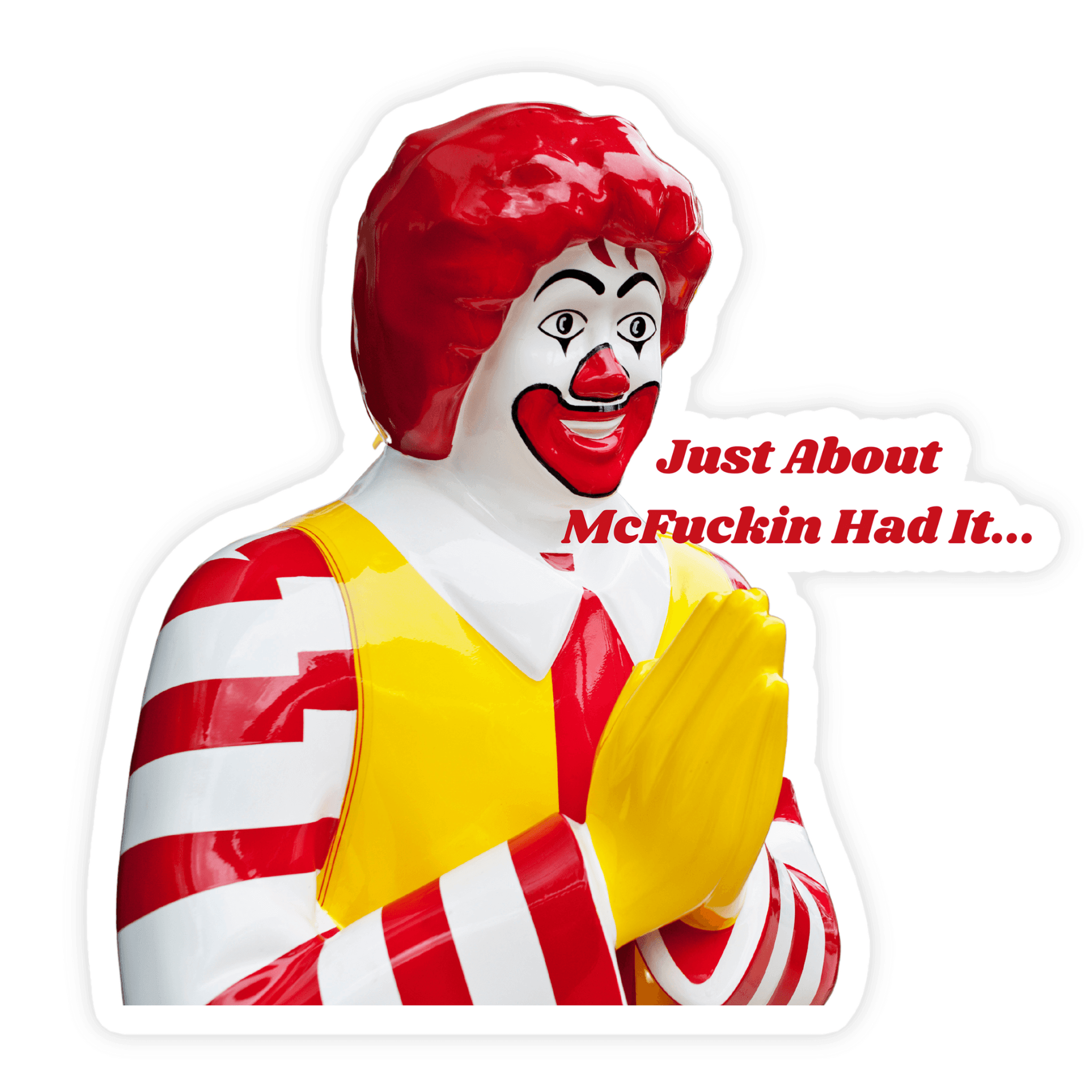 Just About Mcfuckin Had It Ronald Mcdonald Sticker - stickerbull