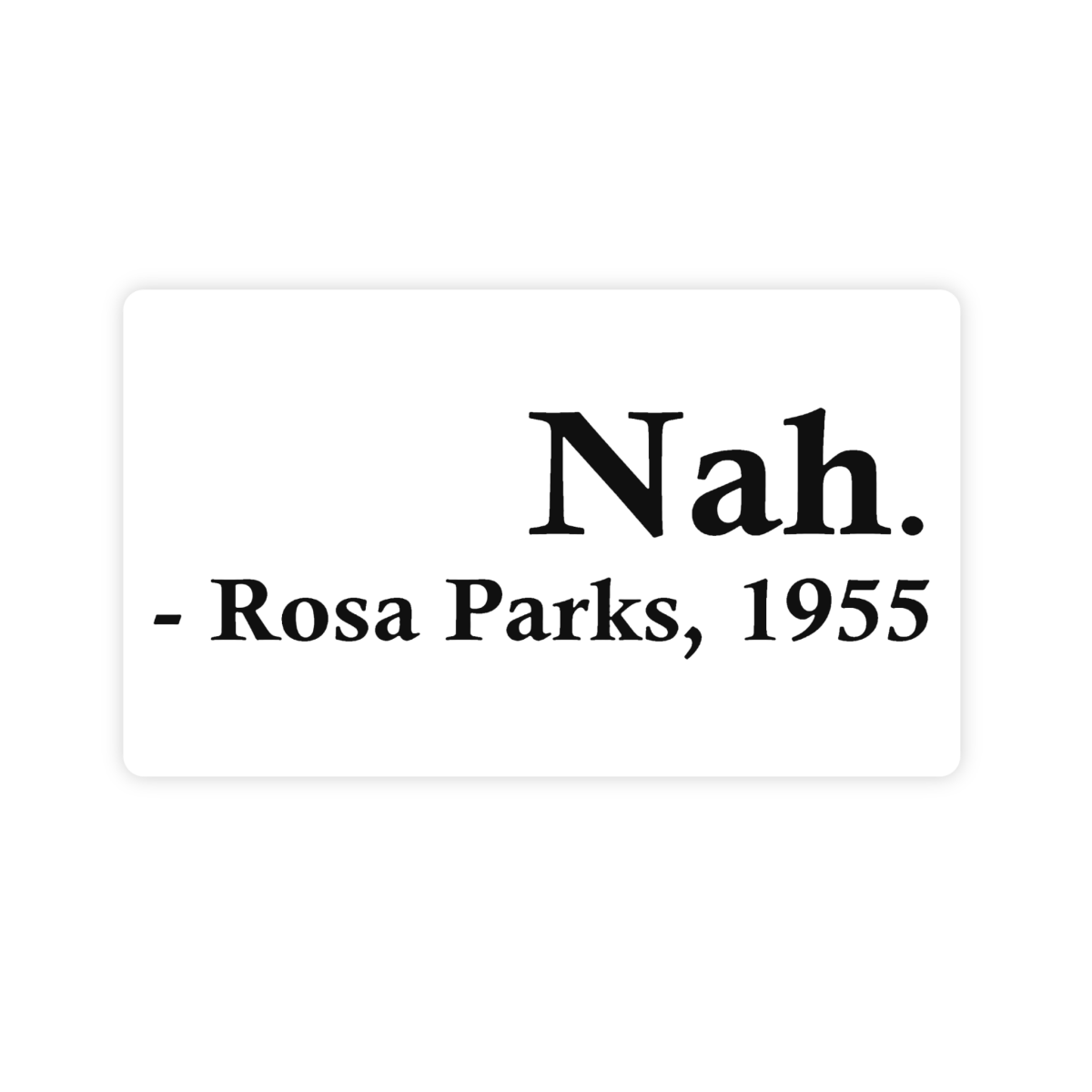 Nah Rosa Parks 1955 Quote Sticker - stickerbull