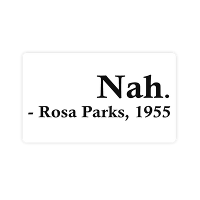 "Nah" Rosa Parks 1955 Quote Sticker - stickerbull"Nah" Rosa Parks 1955 Quote StickerRetail StickerstickerbullstickerbullTaylor_RosaWhite [#42]"Nah" Rosa Parks 1955 Quote Sticker
