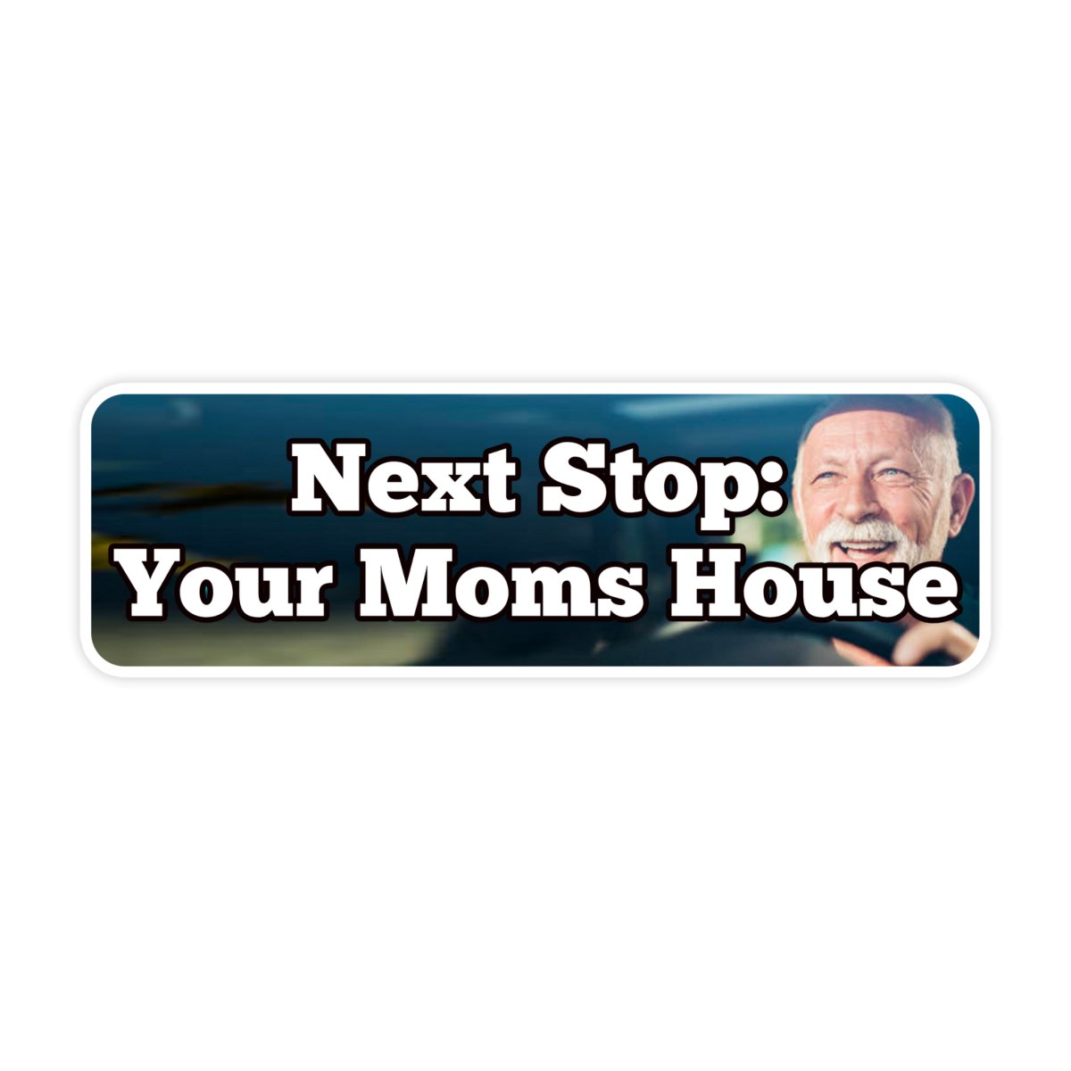 Next Stop Your Moms House Sticker - stickerbull